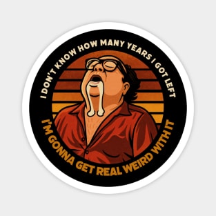 Gonna Get Real Weird With It Magnet
